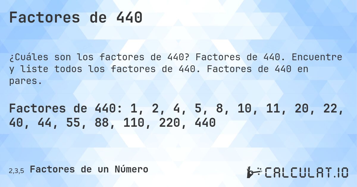Factores de 440. Factores de 440. Encuentre y liste todos los factores de 440. Factores de 440 en pares.