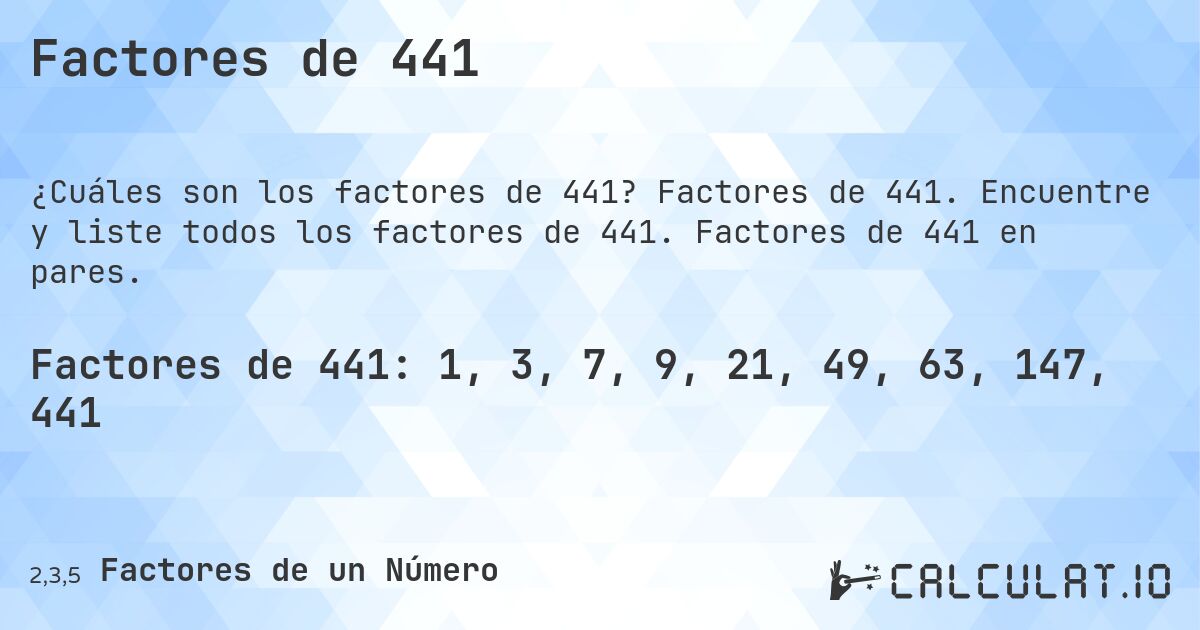 Factores de 441. Factores de 441. Encuentre y liste todos los factores de 441. Factores de 441 en pares.