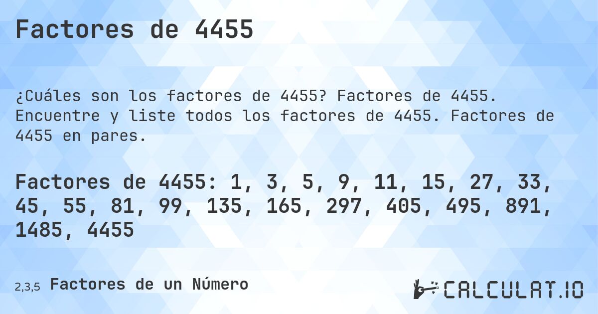 Factores de 4455. Factores de 4455. Encuentre y liste todos los factores de 4455. Factores de 4455 en pares.