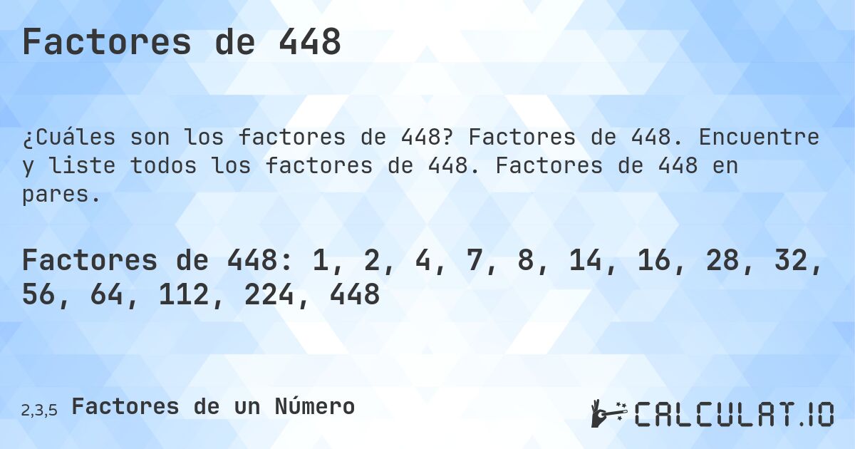 Factores de 448. Factores de 448. Encuentre y liste todos los factores de 448. Factores de 448 en pares.