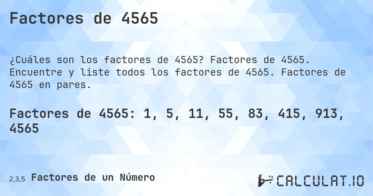 Factores de 4565. Factores de 4565. Encuentre y liste todos los factores de 4565. Factores de 4565 en pares.