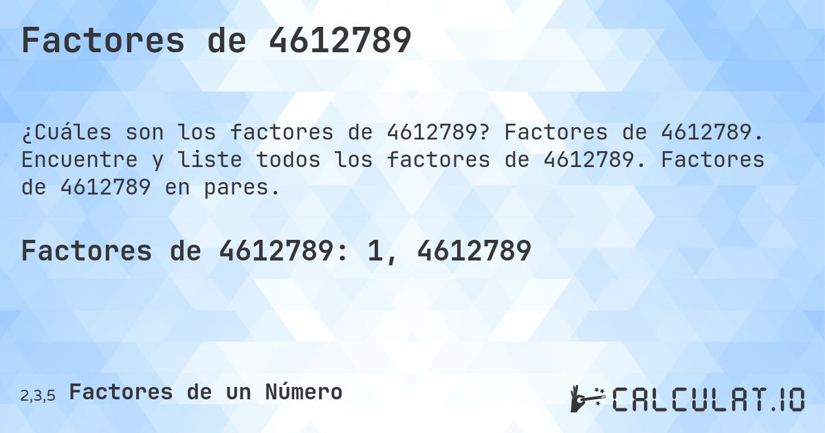 Factores de 4612789. Factores de 4612789. Encuentre y liste todos los factores de 4612789. Factores de 4612789 en pares.