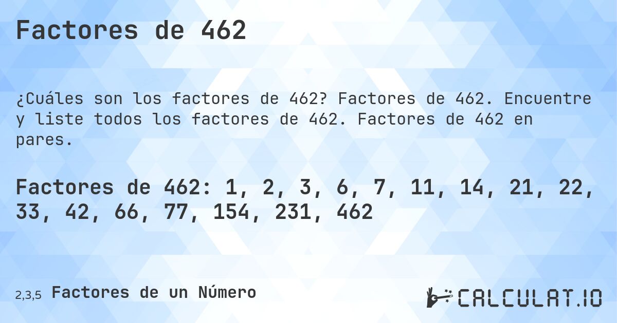 Factores de 462. Factores de 462. Encuentre y liste todos los factores de 462. Factores de 462 en pares.