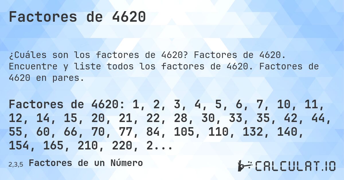 Factores de 4620. Factores de 4620. Encuentre y liste todos los factores de 4620. Factores de 4620 en pares.