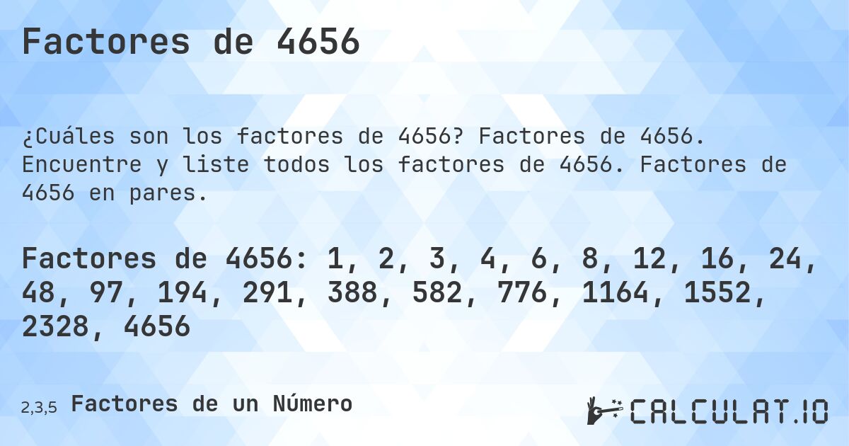 Factores de 4656. Factores de 4656. Encuentre y liste todos los factores de 4656. Factores de 4656 en pares.