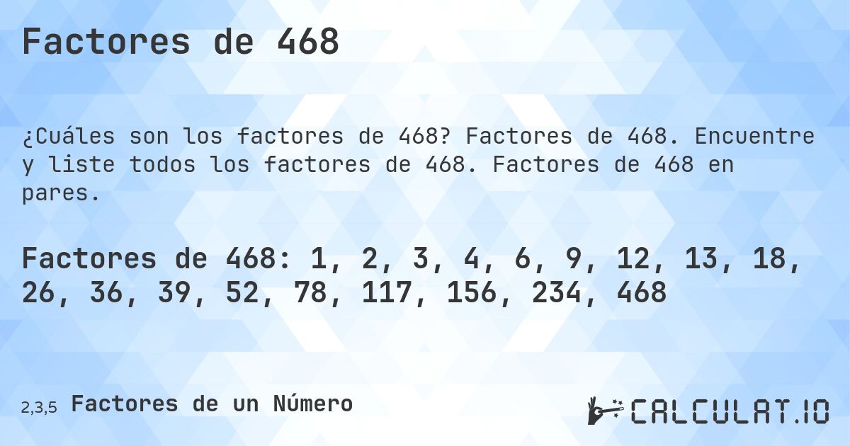 Factores de 468. Factores de 468. Encuentre y liste todos los factores de 468. Factores de 468 en pares.