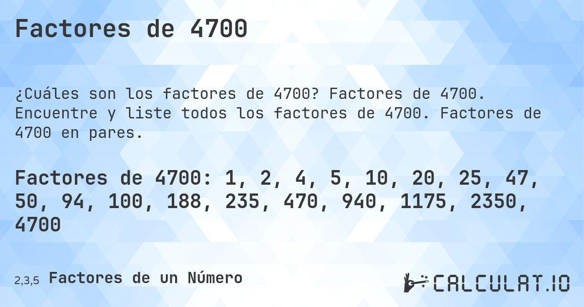 Factores de 4700. Factores de 4700. Encuentre y liste todos los factores de 4700. Factores de 4700 en pares.