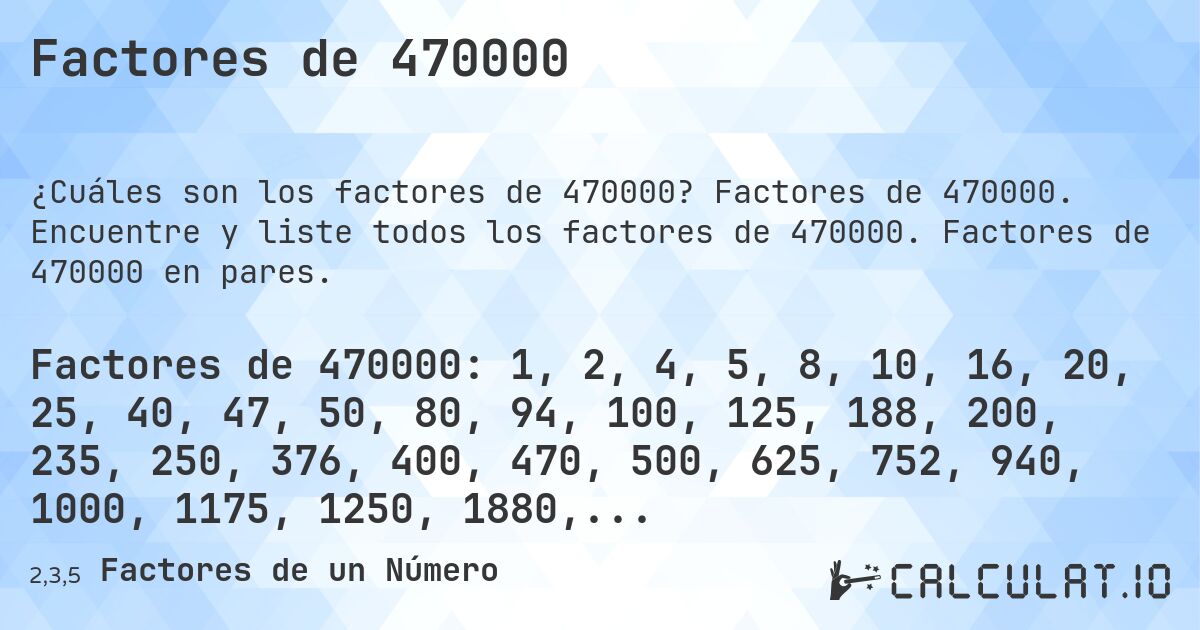 Factores de 470000. Factores de 470000. Encuentre y liste todos los factores de 470000. Factores de 470000 en pares.