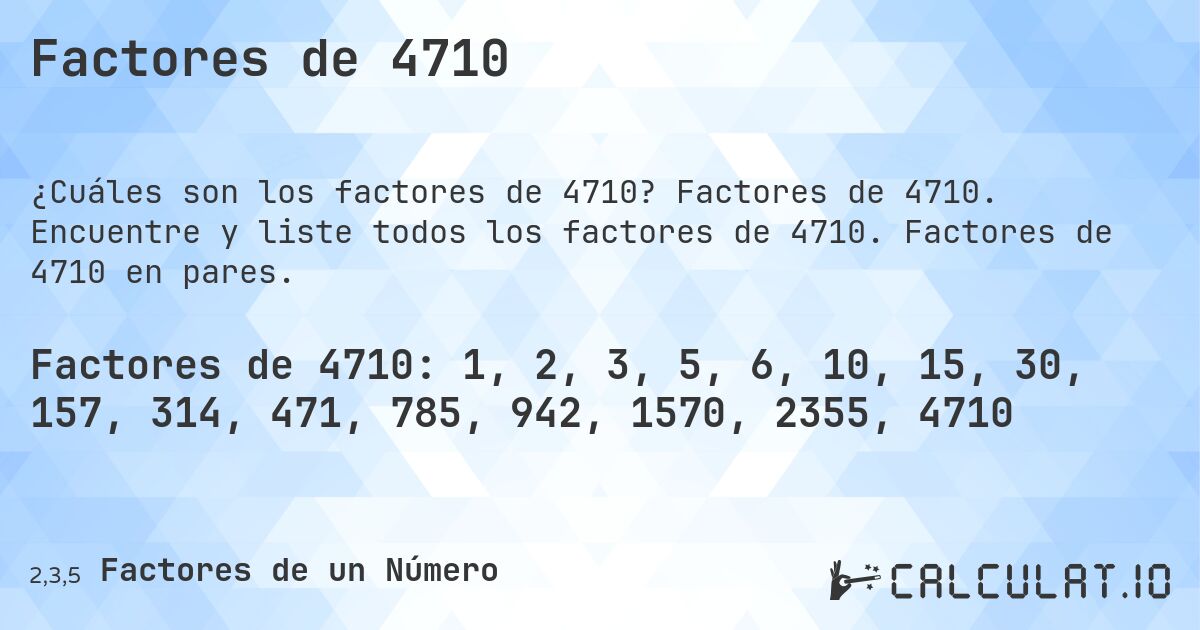 Factores de 4710. Factores de 4710. Encuentre y liste todos los factores de 4710. Factores de 4710 en pares.