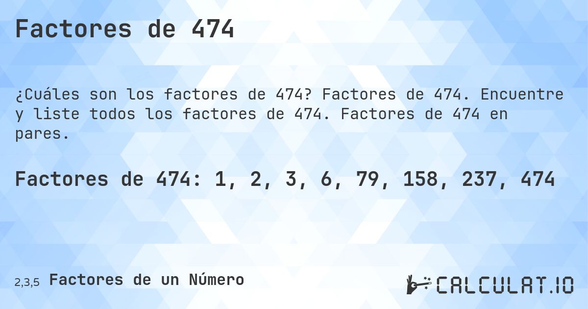 Factores de 474. Factores de 474. Encuentre y liste todos los factores de 474. Factores de 474 en pares.
