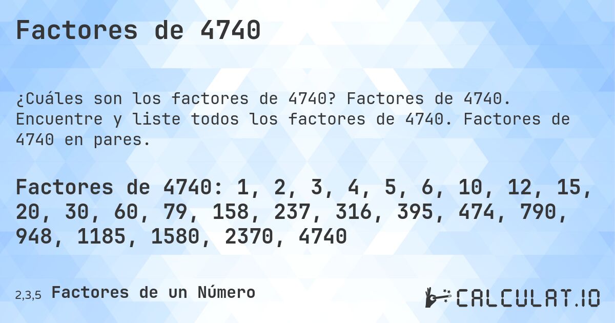 Factores de 4740. Factores de 4740. Encuentre y liste todos los factores de 4740. Factores de 4740 en pares.