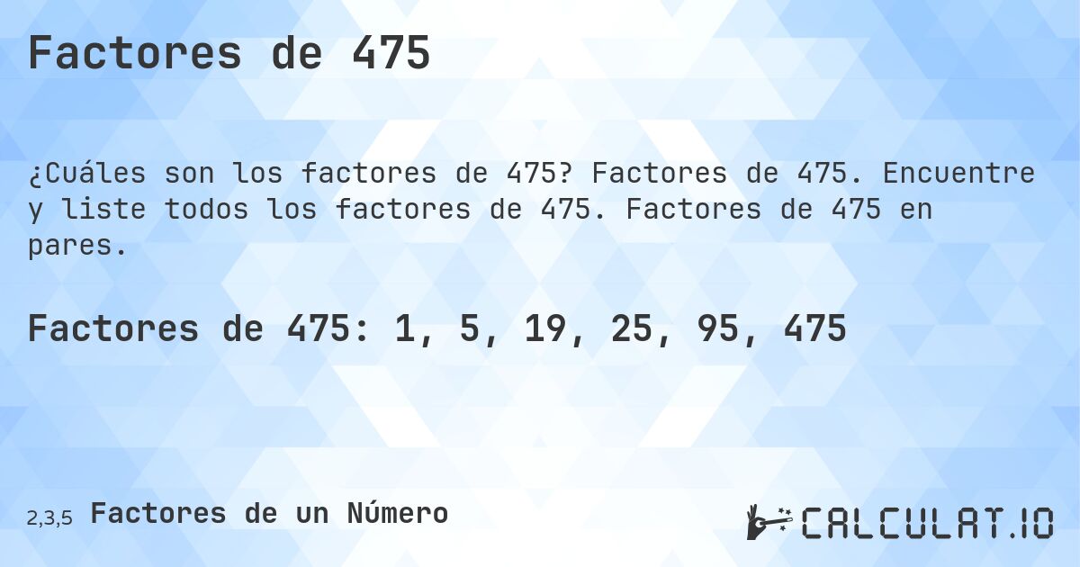 Factores de 475. Factores de 475. Encuentre y liste todos los factores de 475. Factores de 475 en pares.