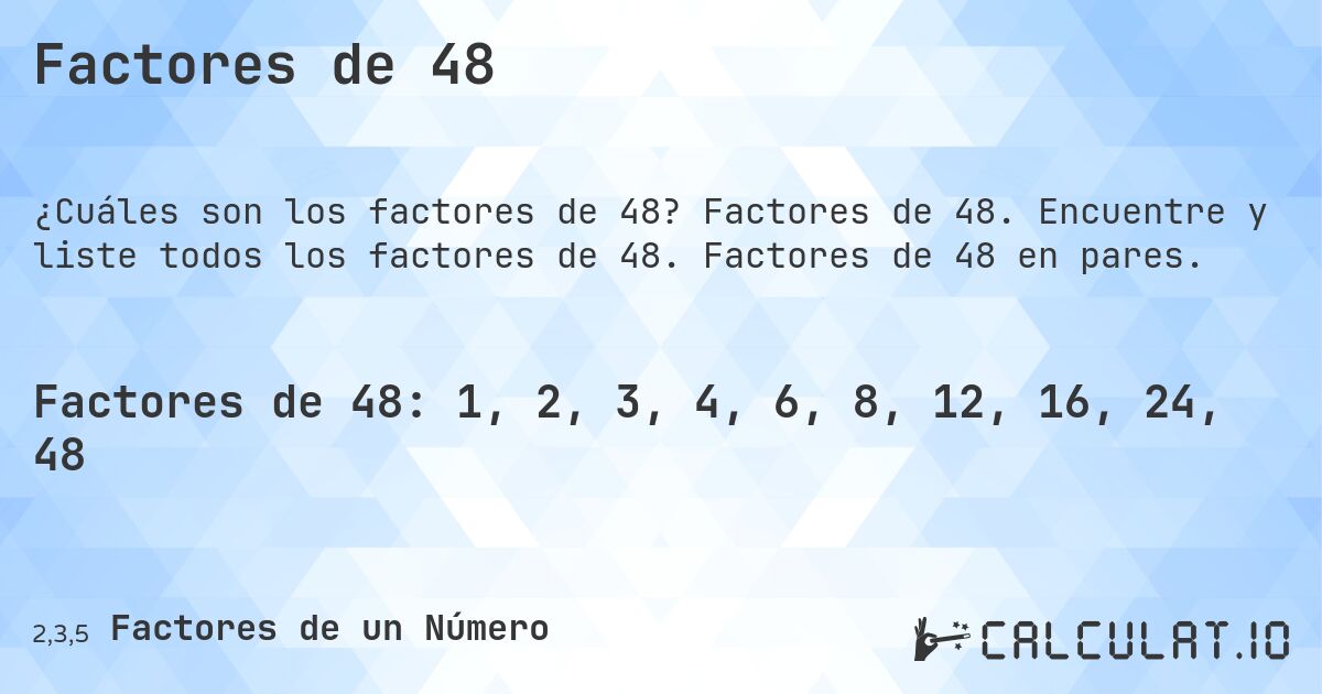 Factores de 48. Factores de 48. Encuentre y liste todos los factores de 48. Factores de 48 en pares.