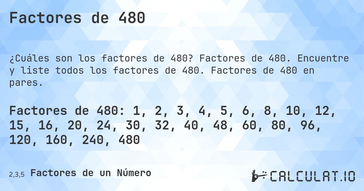 Factores de 480. Factores de 480. Encuentre y liste todos los factores de 480. Factores de 480 en pares.