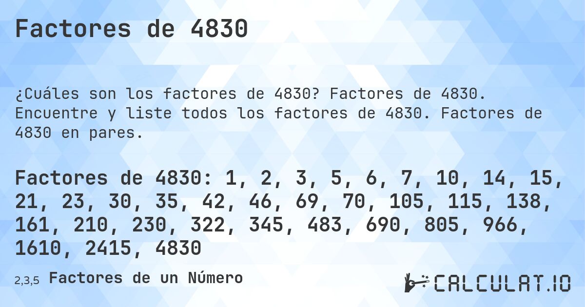 Factores de 4830. Factores de 4830. Encuentre y liste todos los factores de 4830. Factores de 4830 en pares.
