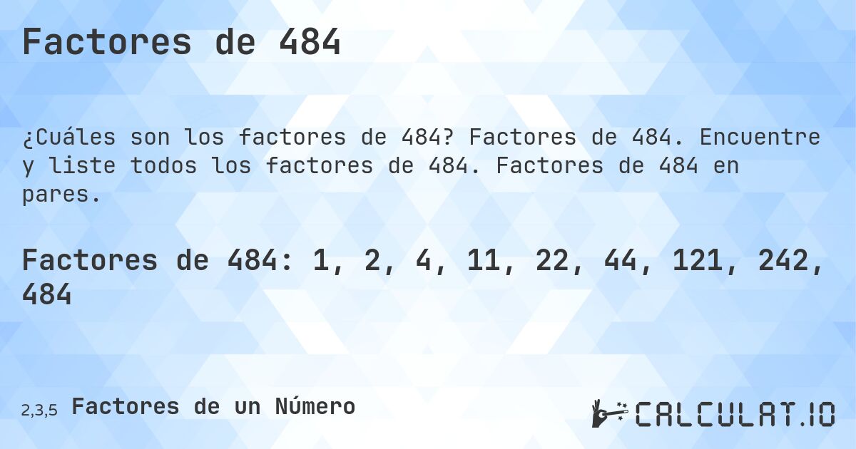 Factores de 484. Factores de 484. Encuentre y liste todos los factores de 484. Factores de 484 en pares.