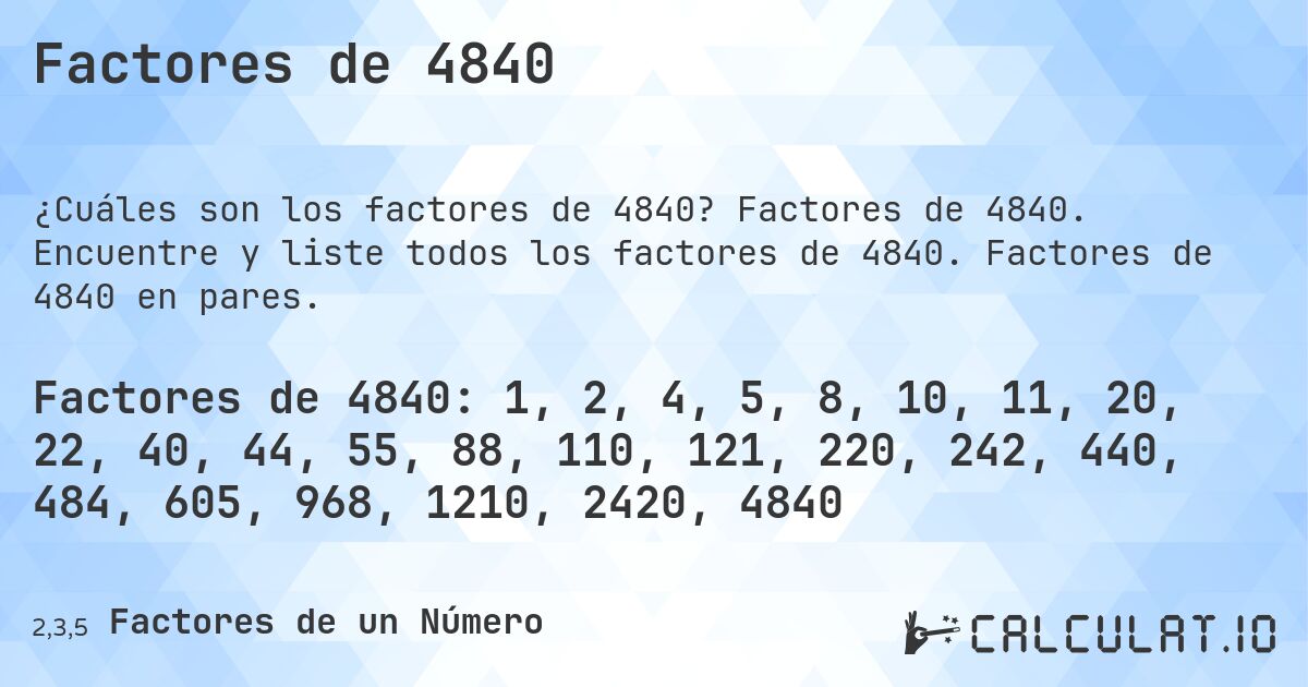 Factores de 4840. Factores de 4840. Encuentre y liste todos los factores de 4840. Factores de 4840 en pares.
