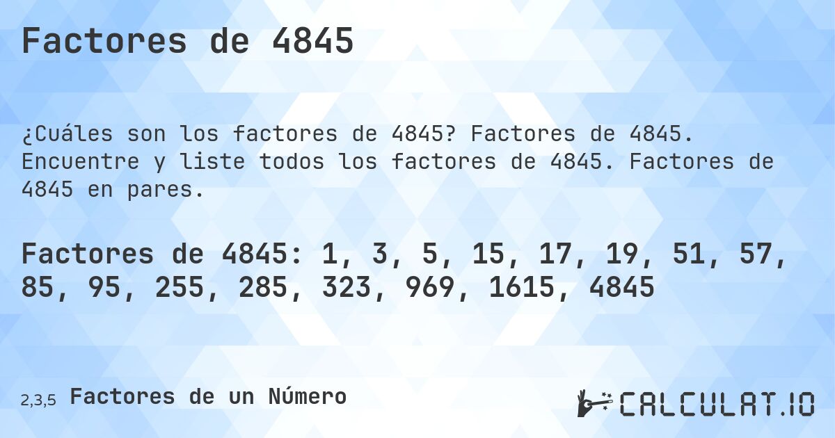 Factores de 4845. Factores de 4845. Encuentre y liste todos los factores de 4845. Factores de 4845 en pares.