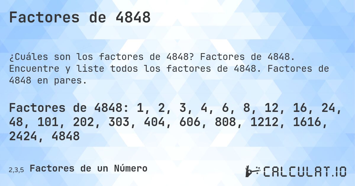 Factores de 4848. Factores de 4848. Encuentre y liste todos los factores de 4848. Factores de 4848 en pares.