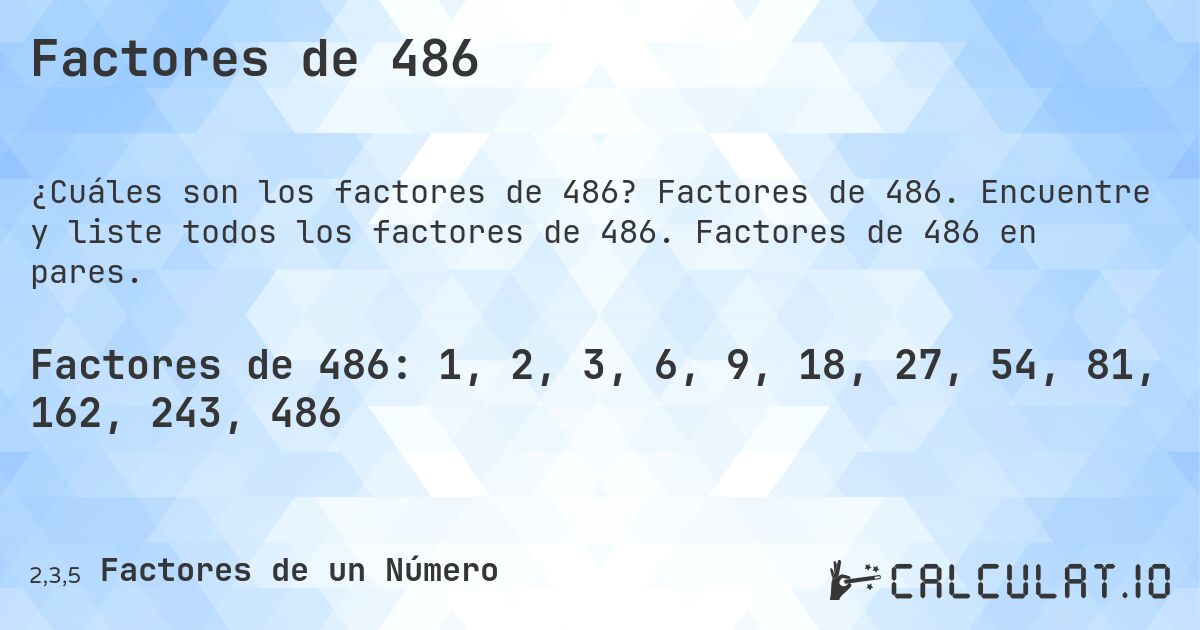 Factores de 486. Factores de 486. Encuentre y liste todos los factores de 486. Factores de 486 en pares.