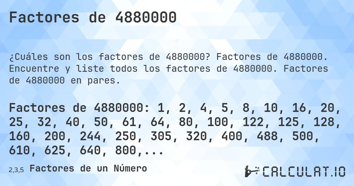 Factores de 4880000. Factores de 4880000. Encuentre y liste todos los factores de 4880000. Factores de 4880000 en pares.