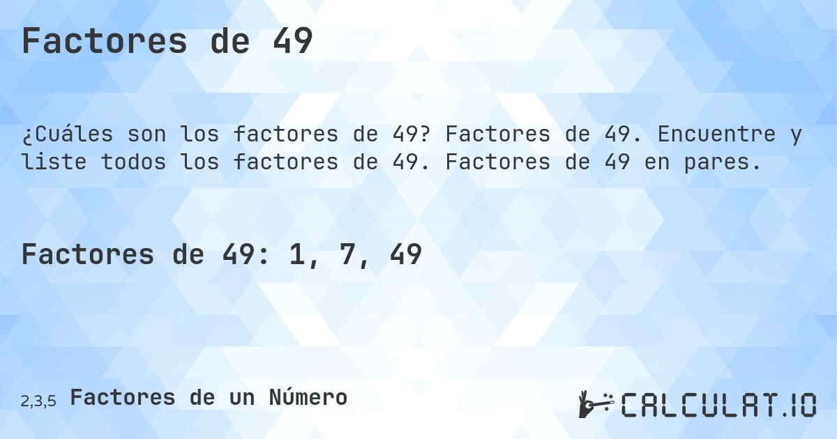 Factores de 49. Factores de 49. Encuentre y liste todos los factores de 49. Factores de 49 en pares.