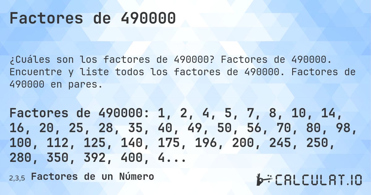 Factores de 490000. Factores de 490000. Encuentre y liste todos los factores de 490000. Factores de 490000 en pares.