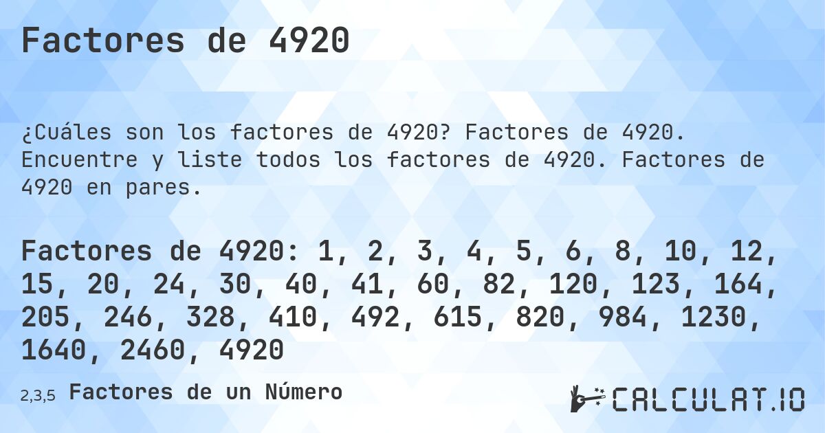 Factores de 4920. Factores de 4920. Encuentre y liste todos los factores de 4920. Factores de 4920 en pares.