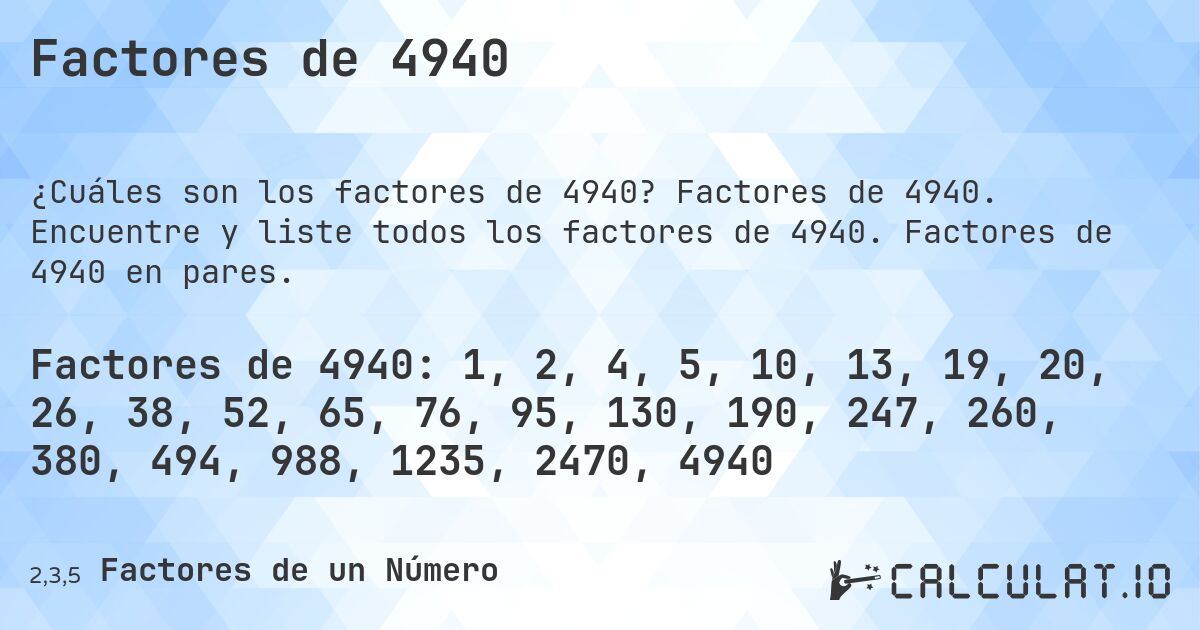Factores de 4940. Factores de 4940. Encuentre y liste todos los factores de 4940. Factores de 4940 en pares.