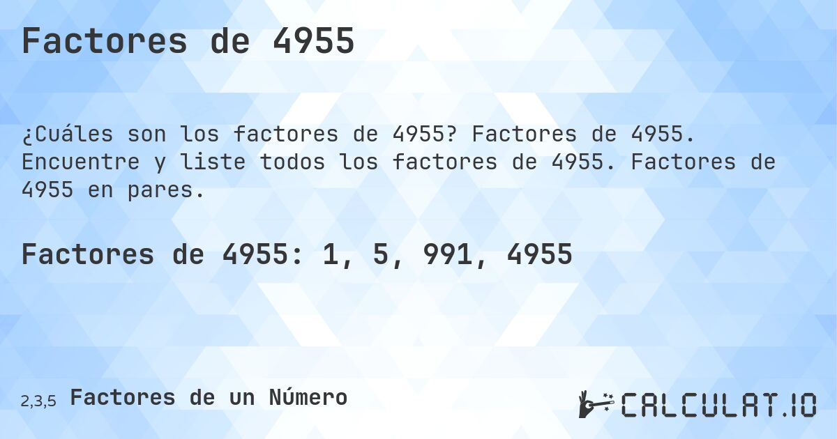 Factores de 4955. Factores de 4955. Encuentre y liste todos los factores de 4955. Factores de 4955 en pares.