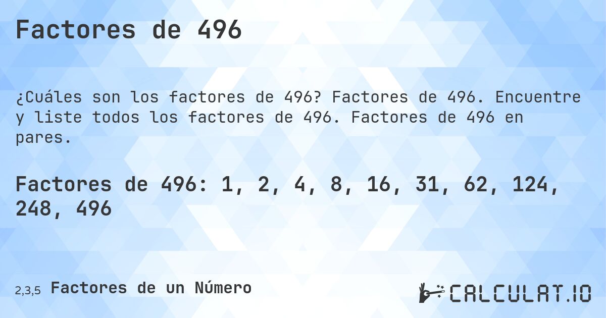 Factores de 496. Factores de 496. Encuentre y liste todos los factores de 496. Factores de 496 en pares.