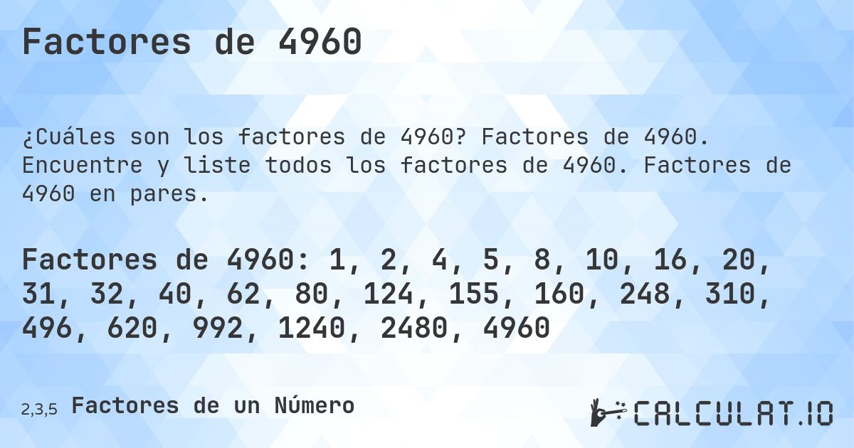 Factores de 4960. Factores de 4960. Encuentre y liste todos los factores de 4960. Factores de 4960 en pares.