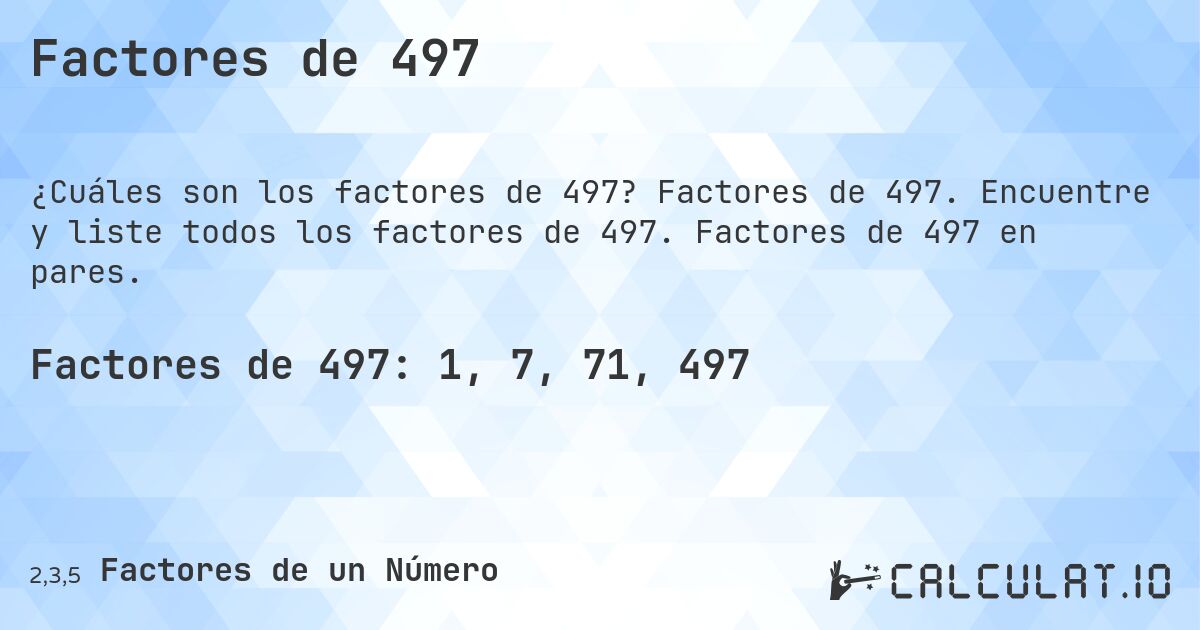 Factores de 497. Factores de 497. Encuentre y liste todos los factores de 497. Factores de 497 en pares.