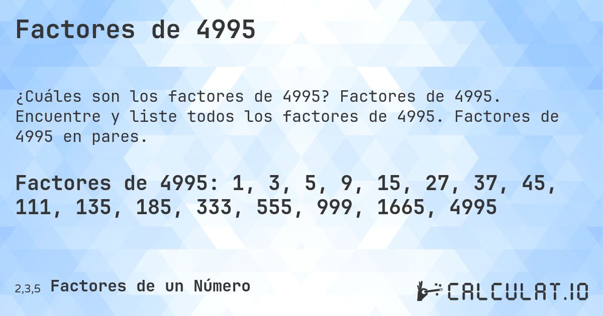 Factores de 4995. Factores de 4995. Encuentre y liste todos los factores de 4995. Factores de 4995 en pares.