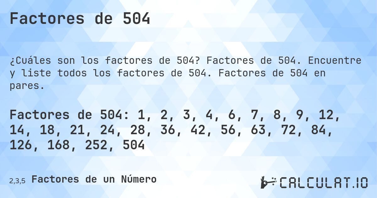 Factores de 504. Factores de 504. Encuentre y liste todos los factores de 504. Factores de 504 en pares.