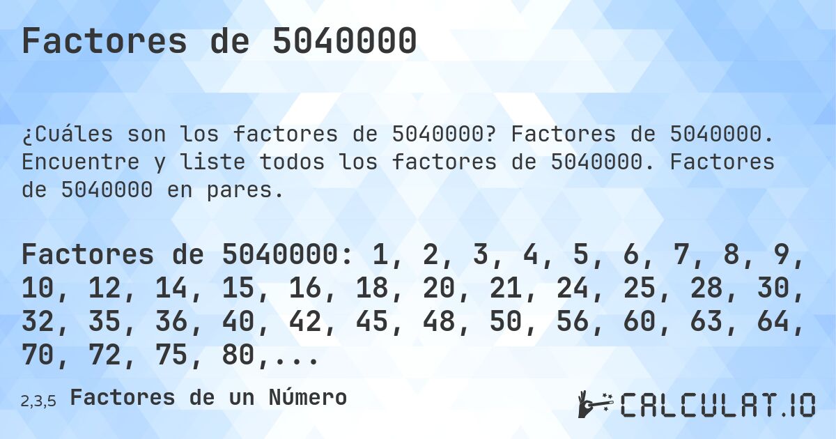 Factores de 5040000. Factores de 5040000. Encuentre y liste todos los factores de 5040000. Factores de 5040000 en pares.