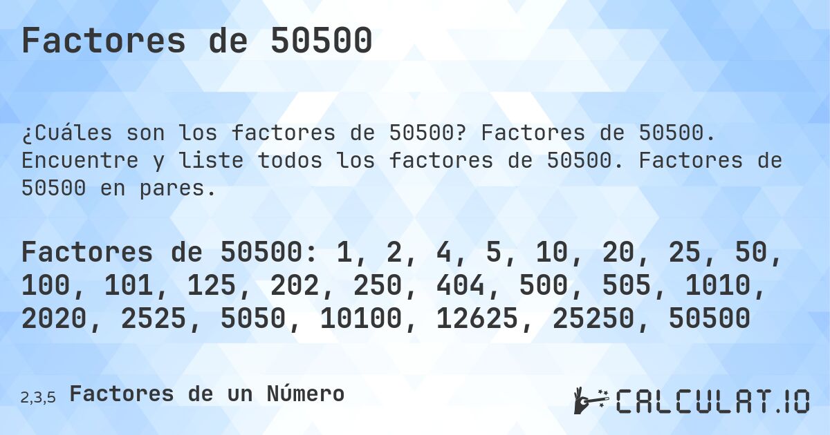 Factores de 50500. Factores de 50500. Encuentre y liste todos los factores de 50500. Factores de 50500 en pares.