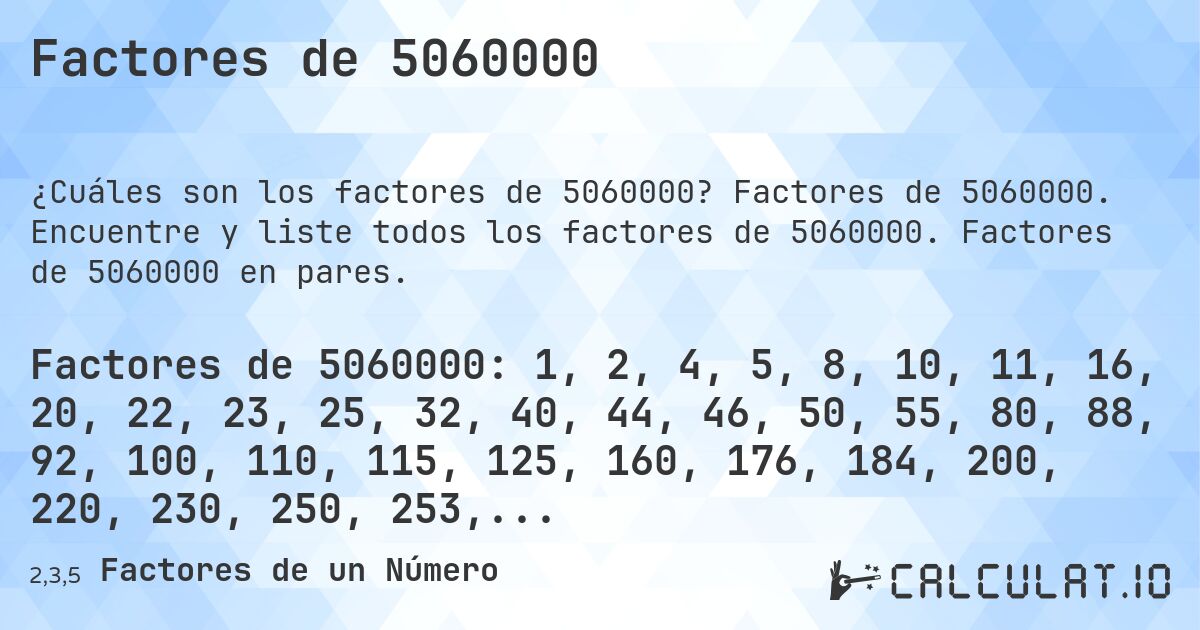 Factores de 5060000. Factores de 5060000. Encuentre y liste todos los factores de 5060000. Factores de 5060000 en pares.