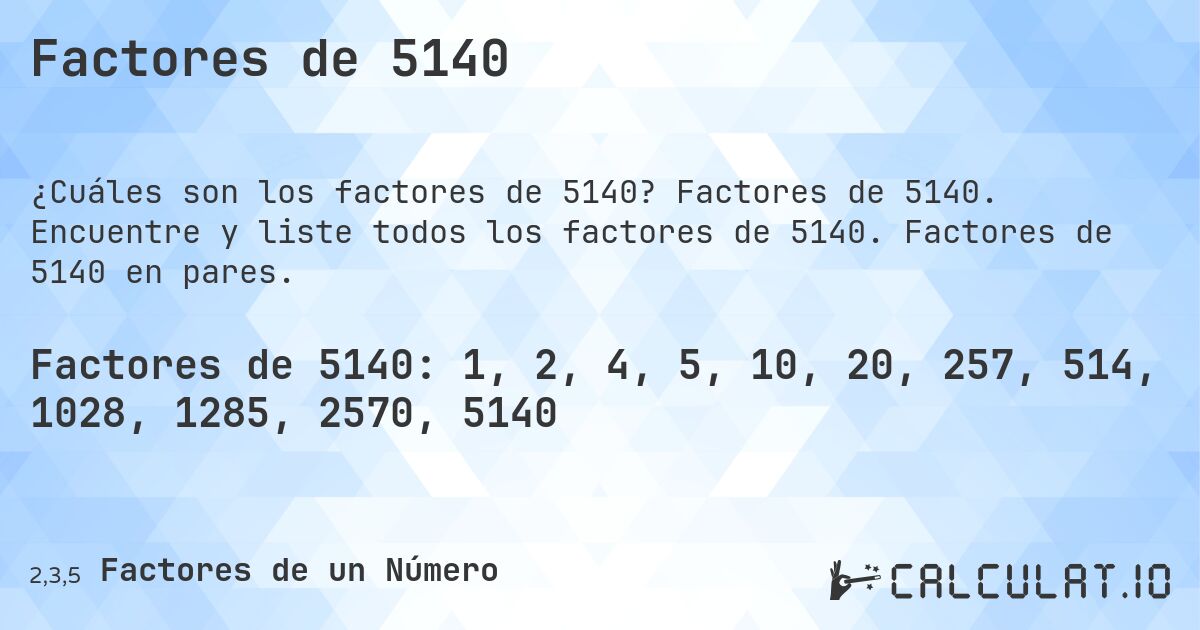Factores de 5140. Factores de 5140. Encuentre y liste todos los factores de 5140. Factores de 5140 en pares.