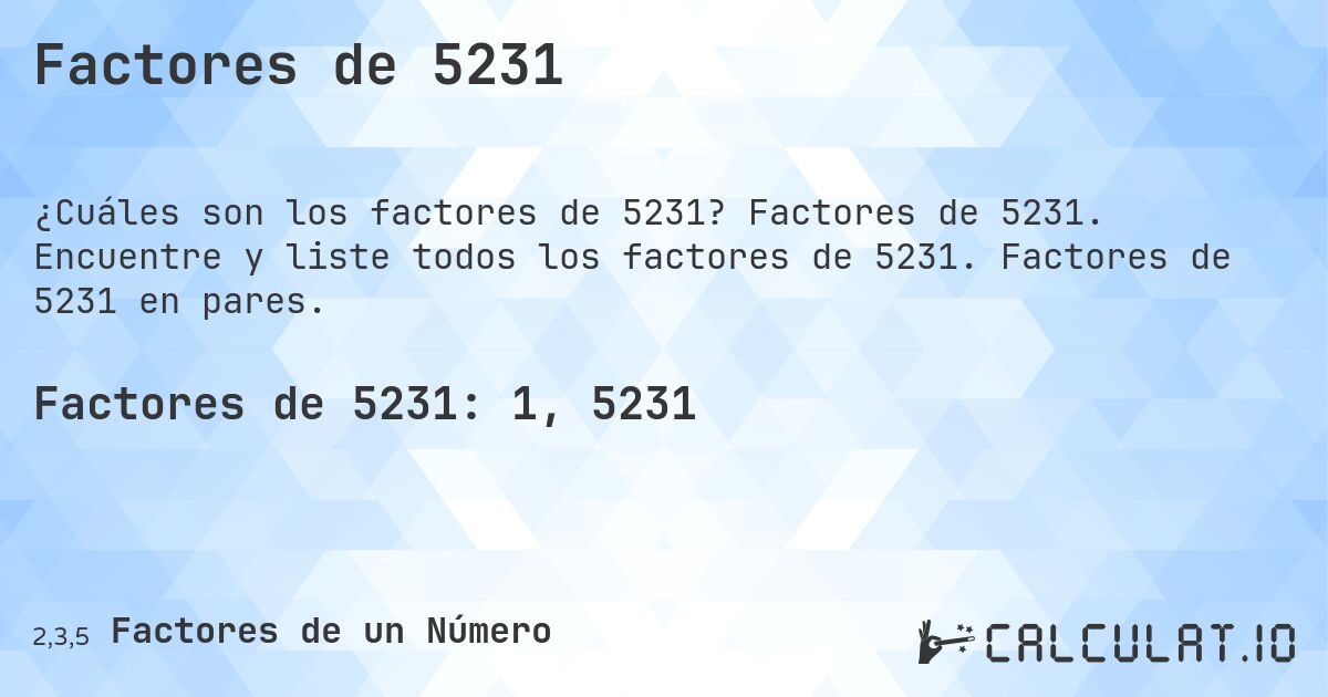 Factores de 5231. Factores de 5231. Encuentre y liste todos los factores de 5231. Factores de 5231 en pares.