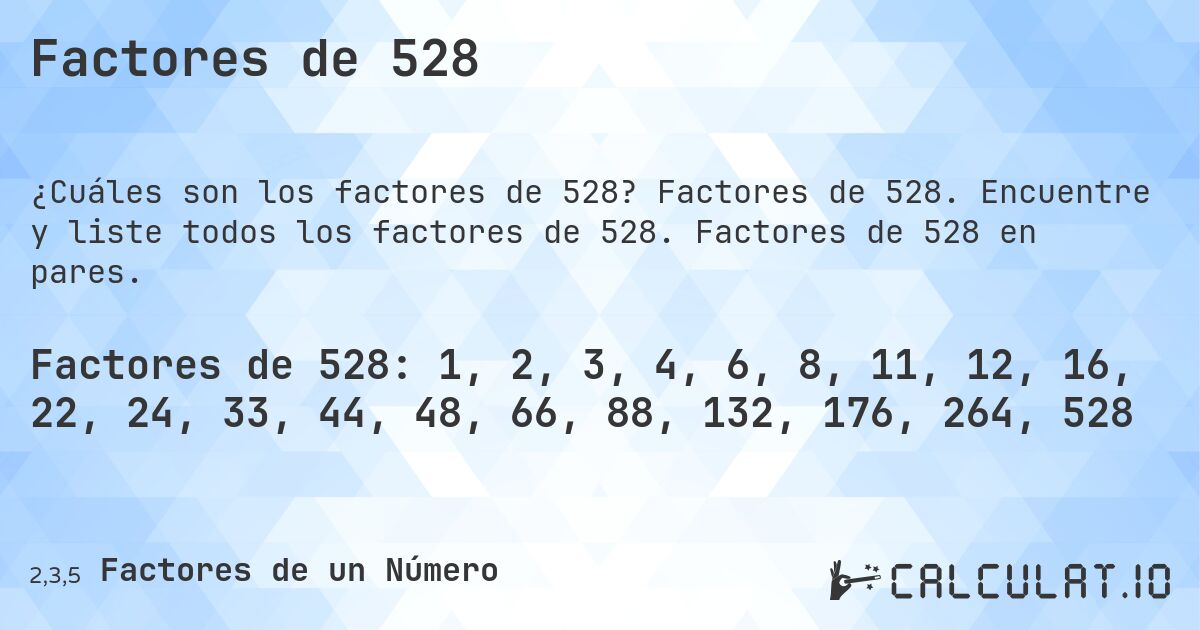 Factores de 528. Factores de 528. Encuentre y liste todos los factores de 528. Factores de 528 en pares.
