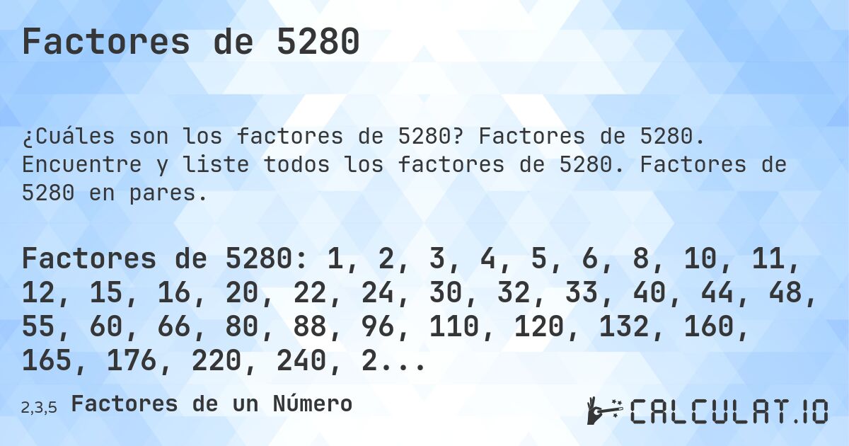 Factores de 5280. Factores de 5280. Encuentre y liste todos los factores de 5280. Factores de 5280 en pares.