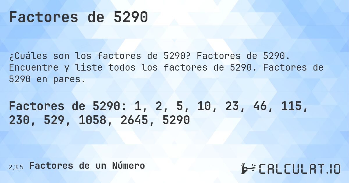 Factores de 5290. Factores de 5290. Encuentre y liste todos los factores de 5290. Factores de 5290 en pares.