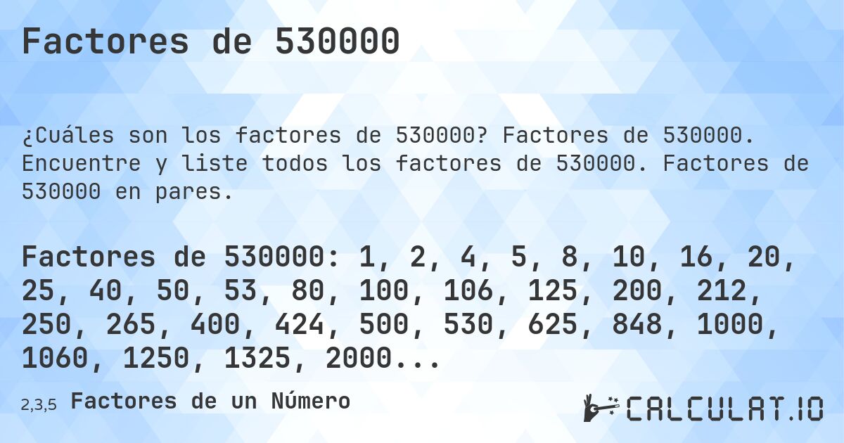 Factores de 530000. Factores de 530000. Encuentre y liste todos los factores de 530000. Factores de 530000 en pares.