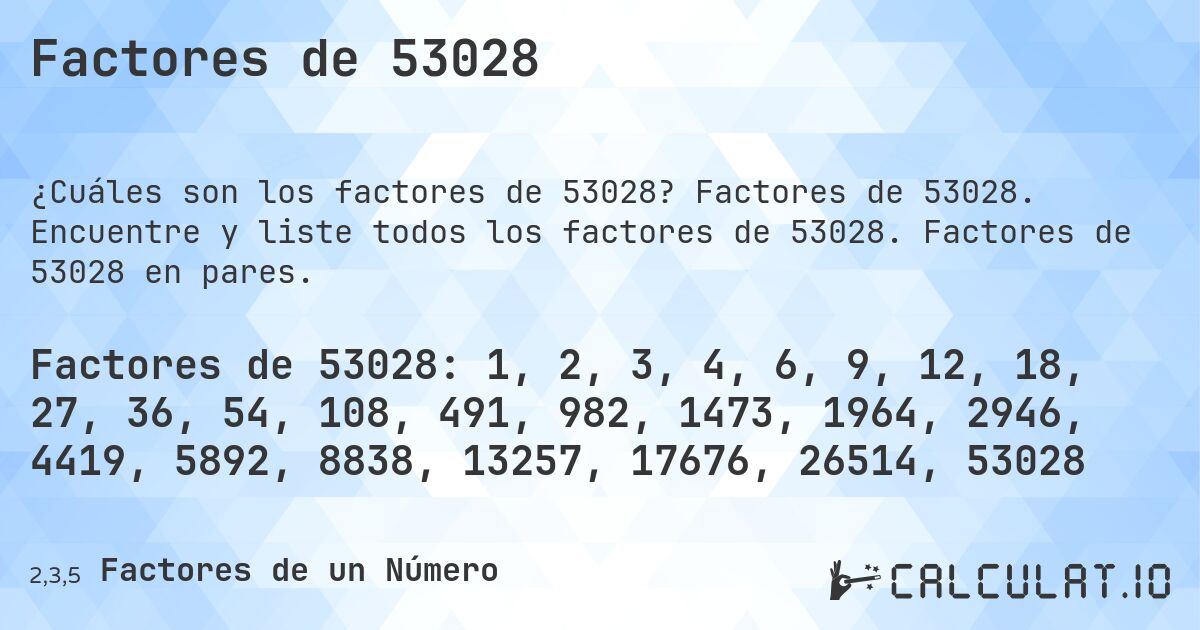 Factores de 53028. Factores de 53028. Encuentre y liste todos los factores de 53028. Factores de 53028 en pares.