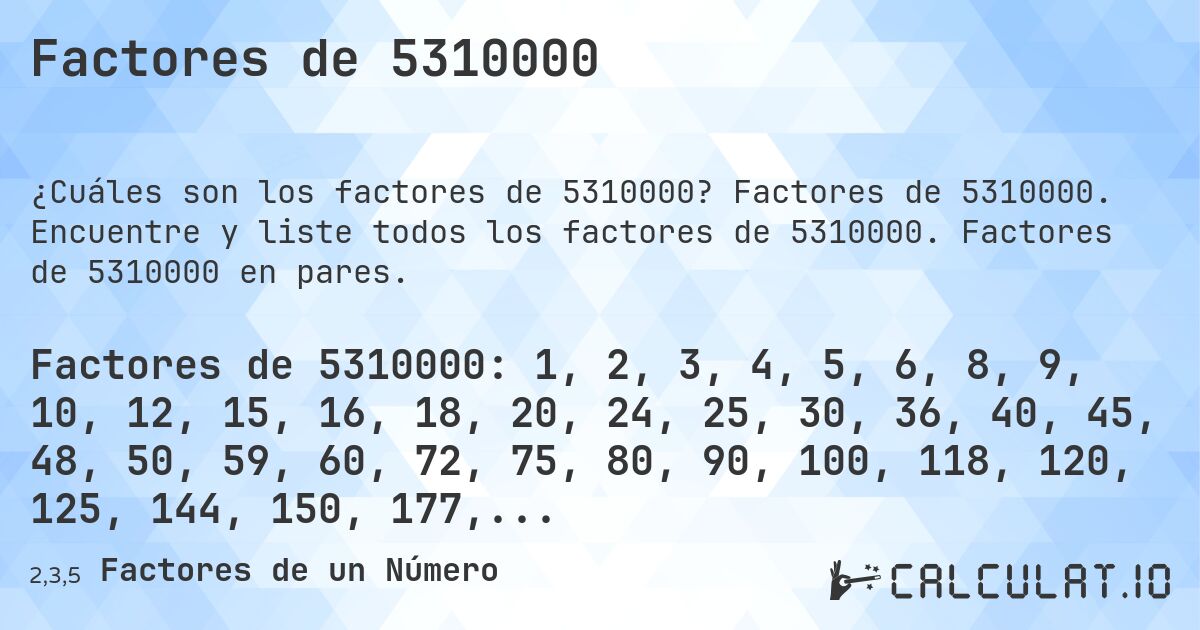 Factores de 5310000. Factores de 5310000. Encuentre y liste todos los factores de 5310000. Factores de 5310000 en pares.