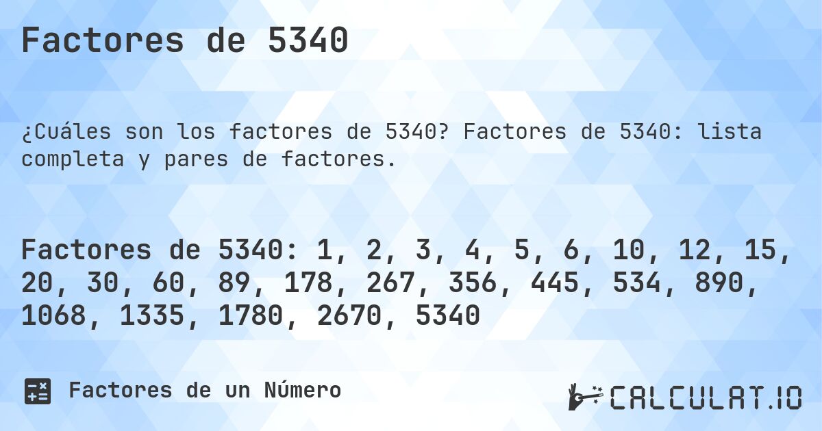 Factores de 5340. Factores de 5340: lista completa y pares de factores.