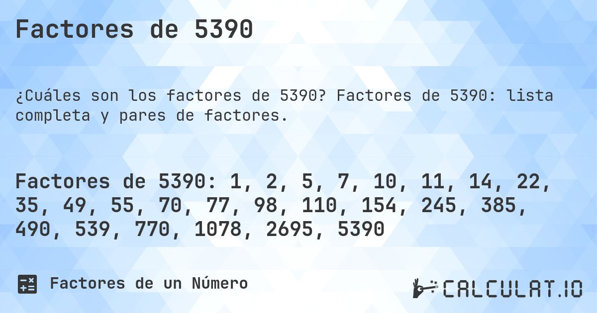 Factores de 5390. Factores de 5390: lista completa y pares de factores.