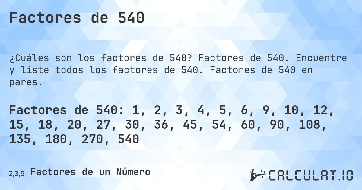 Factores de 540. Factores de 540. Encuentre y liste todos los factores de 540. Factores de 540 en pares.