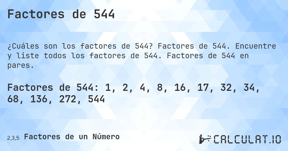 Factores de 544. Factores de 544. Encuentre y liste todos los factores de 544. Factores de 544 en pares.